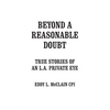 Beyond a Reasonable Doubt: True Stories of an L.A. Private Eye - Paperback