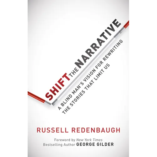 Shift the Narrative: A Blind Man's Vision for Rewriting the Stories That Limit Us - Paperback