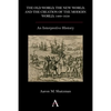 The Old World, the New World, and the Creation of the Modern World, 1400-1650: An Interpretive History - Paperback