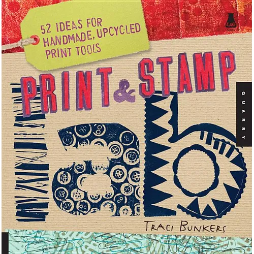 Print & Stamp Lab: 52 Ideas for Handmade, Upcycled Print Tools - Paperback