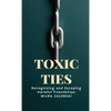 Toxic Ties: Recognizing and Escaping Harmful Friendships - Paperback