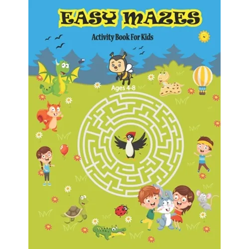 Easy Mazes Activity Book For Kids Ages 4-8: Amazing Mazes Activity Book For Boys and Girls. Puzzle Game For 4-6 6-8 Years Old kids. - Paperback