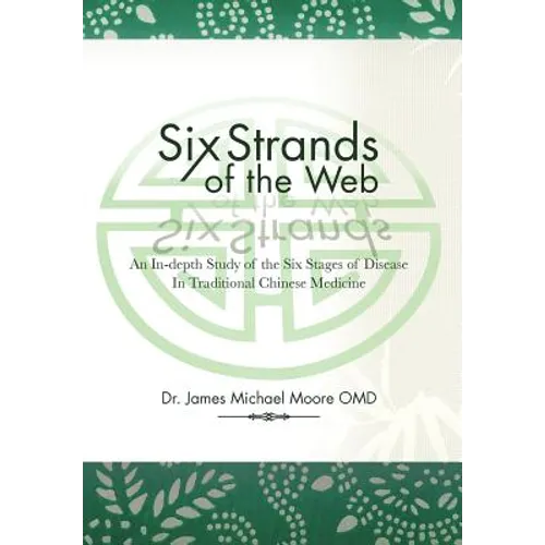Six Strands of the Web: An In-Depth Study of the Six Stages of Disease in Traditional Chinese Medicine - Hardcover