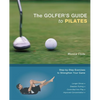 The Golfer's Guide to Pilates: Step-By-Step Exercises to Strengthen Your Game - Paperback