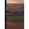 Travels in the Oasis of Thebes, and in the Deserts Situated East and West of the Thebaid: In the Years 1815, 16, 17, and 18 - Paperback
