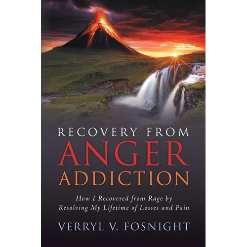 Recovery from Anger Addiction: How I Recovered from Rage by Resolving My Lifetime of Losses and Pain - Paperback
