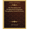 The Description And Decipherment Of Egyptian Hieroglyphics Found On Stones - Paperback