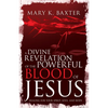 A Divine Revelation of the Powerful Blood of Jesus: Healing for Your Spirit, Soul, and Body - Paperback