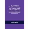 An Account Of The Life And Writings Of S. Irenæus, Bishop Of Lyons And Martyr; Intended To Illustrate The Doctrine, Discipline, Practices, And History - Paperback