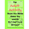 The Adult Activity Book You Never Knew You Wanted But Can't Live Without: With Games, Coloring, Sudoku, Puzzles and More. - Paperback