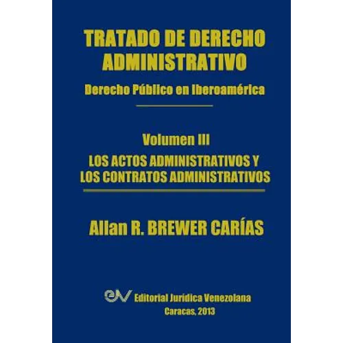 Tratado de Derecho Administrativo. Tomo III. Los Actos Administrativos y Los Contratos Administrativos - Paperback