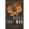 The World that Was: A Haunting Dystopian Tale Book 2 - Paperback