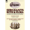 Sergeants Ruth and Flora: an American and English Woman Serving in the Serbian Army During the First World War--Nation at Bay & An English Woman-Serge - Paperback