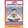 Life After Medical School - A Physician's Guide To Survival: A Humorous, Inside Look At Balancing Family With Career - Paperback