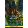 Matter and Memory: A Philosophical Essay on the Relation of Body and Spirit, and the Psychology of Religion in Recall (Hardcover) - Hardcover