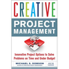 Creative Project Management: Innovative Project Options to Solve Problems on Time and Under Budget - Paperback