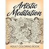 Artistic Meditation: Adult Coloring Book - Paperback