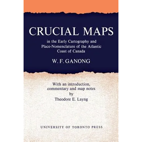 Crucial Maps in the Early Cartography and Place-Nomenclature of the Atlantic Coast of Canada - Paperback