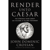 Render Unto Caesar: The Struggle Over Christ and Culture in the New Testament - Hardcover