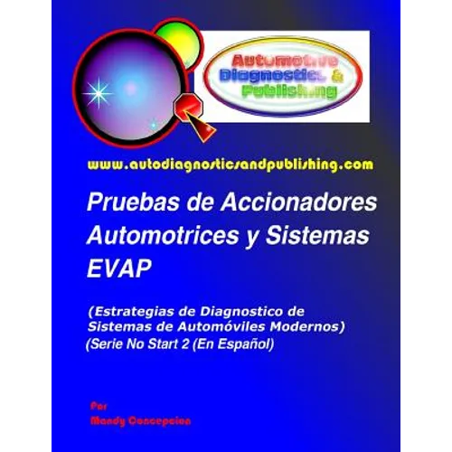 Pruebas de Accionadores Automotrices y Sistemas EVAP: (Estrategias de Diagnostico de Sistemas de Automóviles Modernos) - Paperback