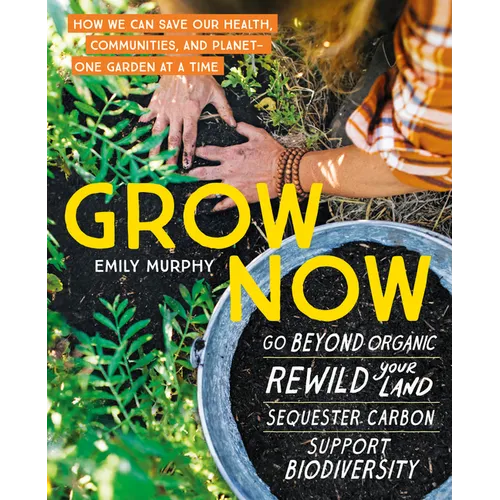 Grow Now: How We Can Save Our Health, Communities, and Planet--One Garden at a Time - Paperback
