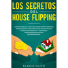 Los secretos del house flipping: ¿Tienes buen ojo para descubrir oportunidades inmobiliarias? Descubre cómo ganar mucho dinero reformando y vendiendo - Paperback