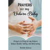 Prayers for My Unborn Baby: Prayers to Pray for my Unborn Baby's Health, Safety, and Well-being - Paperback