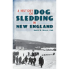 A History of Dog Sledding in New England - Hardcover