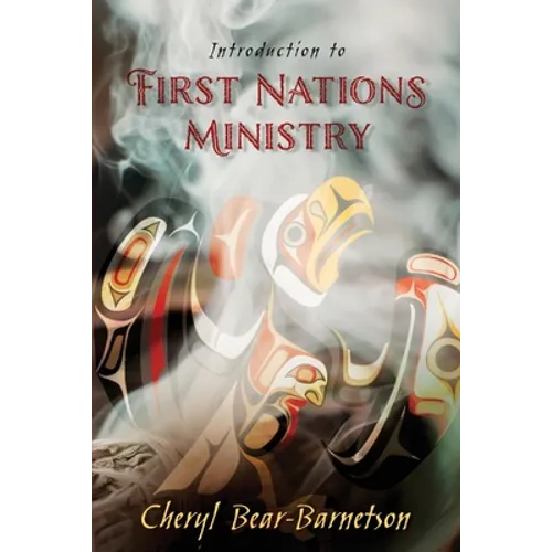 Introduction to First Nations Ministry: Centre for Pentecostal Theology Native North American Contextual Movement Series - Paperback
