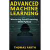 Advanced Machine Learning: Mastering Level Learning with Python - Paperback