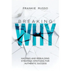 Breaking Why: Hacking and Rebuilding Strategic Emotions for Authentic Success - Paperback