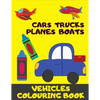 Cars, Trucks, Plane, Boats. Vehicles Colouring Book: Fun With Crayons. Activity Book For Toddlers And Preschoolers. - Paperback