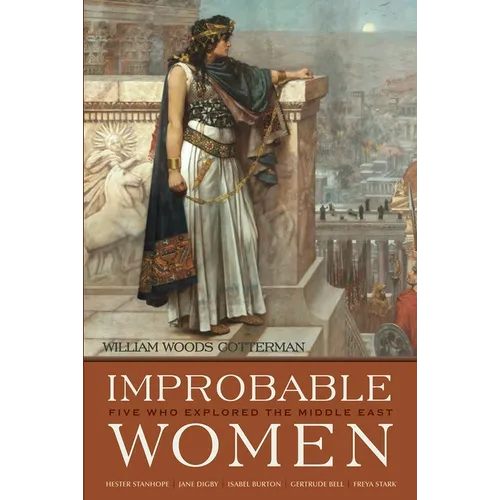 Improbable Women: Five Who Explored the Middle East - Hardcover