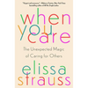 When You Care: The Unexpected Magic of Caring for Others - Hardcover