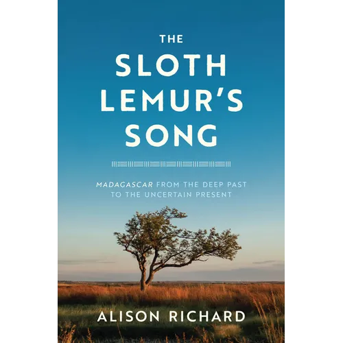 The Sloth Lemur's Song: Madagascar from the Deep Past to the Uncertain Present - Hardcover
