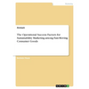 The Operational Success Factors for Sustainability Marketing among Fast-Moving Consumer Goods - Paperback