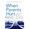 When Parents Hurt: Compassionate Strategies When You and Your Grown Child Don't Get Along - Paperback