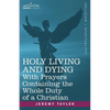 Holy Living and Dying: With Prayers Containing the Whole Duty of a Christian - Paperback