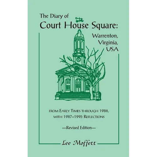 The Diary of Court House Square: Warrenton, Virginia, USA, from Early Times Through 1986, with 1987-1995 Reflections. Revised Edition - Paperback
