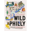 Wild Philly: Explore the Amazing Nature in and Around Philadelphia - Paperback