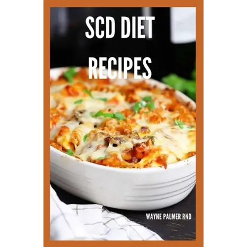 Scd Diet Recipes: The Effective Guide On Special Carbohydrates Meal Plans to Lose Weight Deliciously And Stay Gluten Free - Paperback