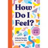 How Do I Feel?: A Mental Health Journal for Kids - Paperback