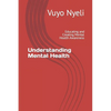Understanding Mental Health: Educating and Creating Mental Health Awareness - Paperback