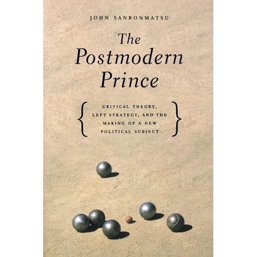 The Postmodern Prince: Critical Theory, Left Strategy, and the Making of a New Political Subject - Paperback