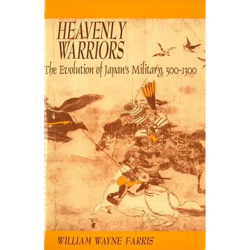 Heavenly Warriors: The Evolution of Japan's Military, 500-1300 - Paperback