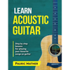 Learn Acoustic Guitar: The Ultimate Beginner Acoustic Guitar Book - Paperback