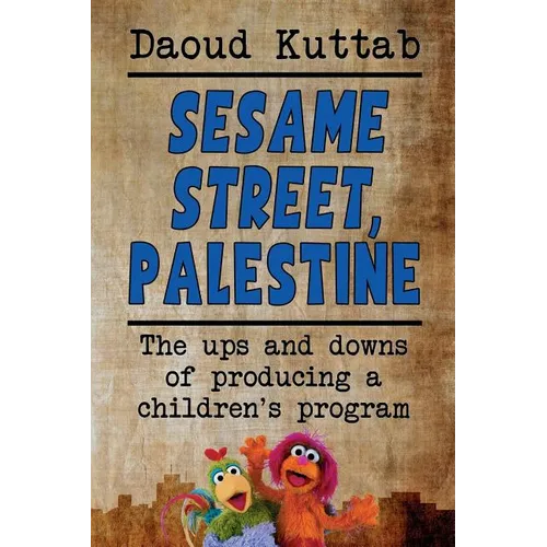 Sesame Street, Palestine: Taking Sesame Street to the children of Palestine: Daoud Kuttab's personal story - Paperback