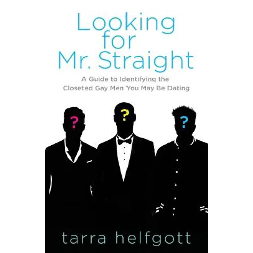 Looking for Mr. Straight: A Guide to Identifying the Closeted Gay Men You May Be Dating - Paperback