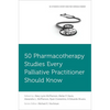 50 Pharmacotherapy Studies Every Palliative Practitioner Should Know - Paperback