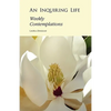 An Inquiring Life: Weekly Contemplations - Paperback